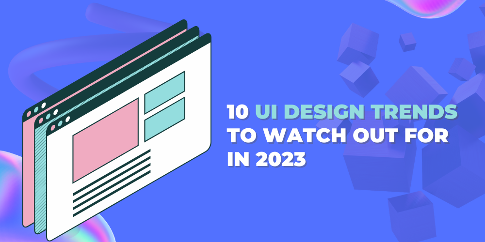 10 UI design trends to watch out for in 2023