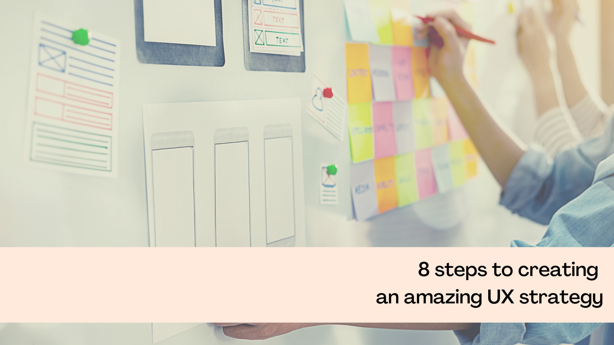 8 Steps To Crafting Your Own UX Strategy